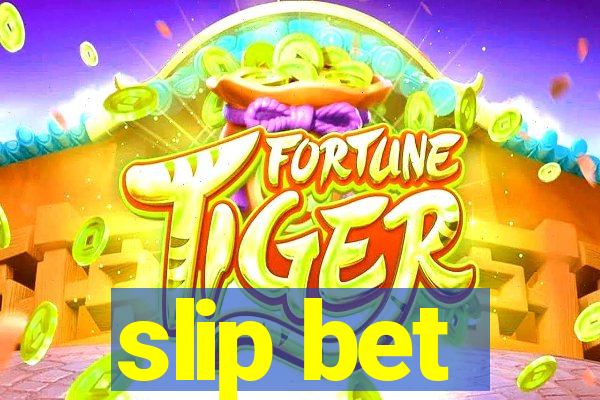 slip bet