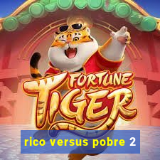 rico versus pobre 2