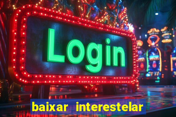 baixar interestelar dublado google drive