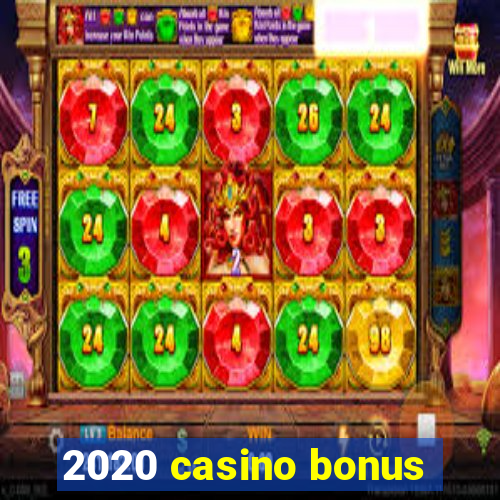 2020 casino bonus