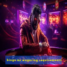 bingo no wagering requirements