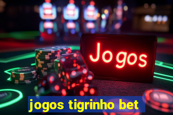 jogos tigrinho bet