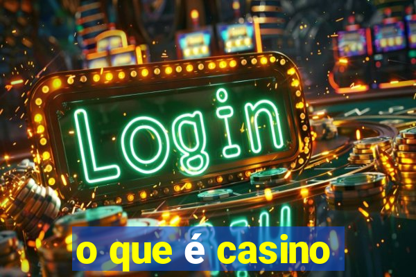 o que é casino