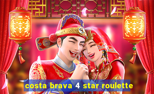 costa brava 4 star roulette