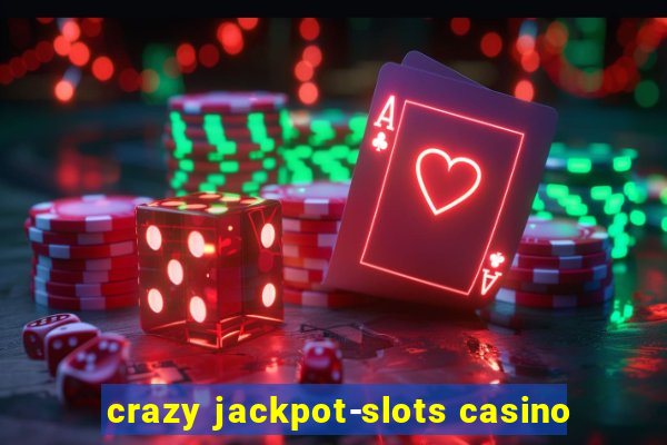 crazy jackpot-slots casino