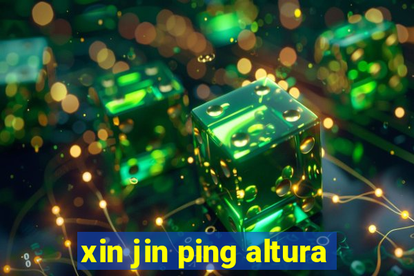 xin jin ping altura