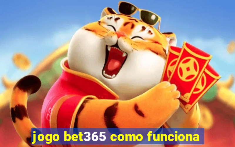 jogo bet365 como funciona