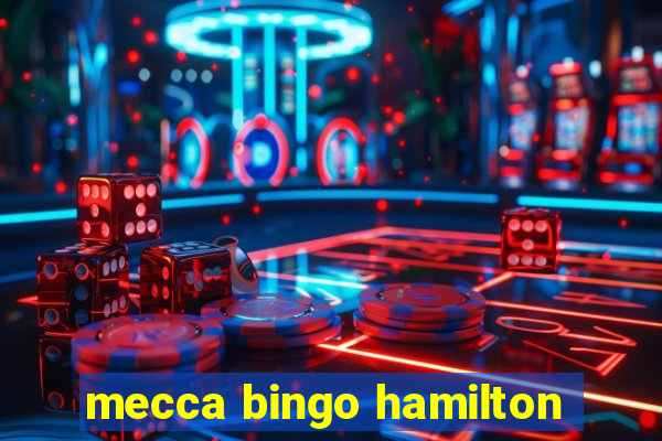 mecca bingo hamilton