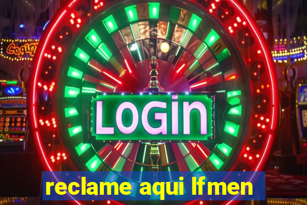 reclame aqui lfmen