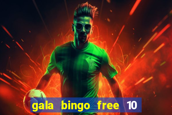 gala bingo free 10 no deposit