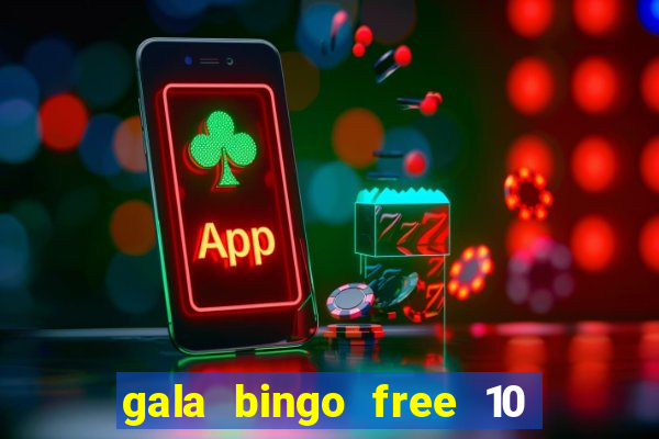 gala bingo free 10 no deposit