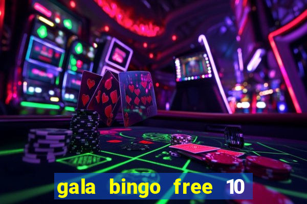 gala bingo free 10 no deposit