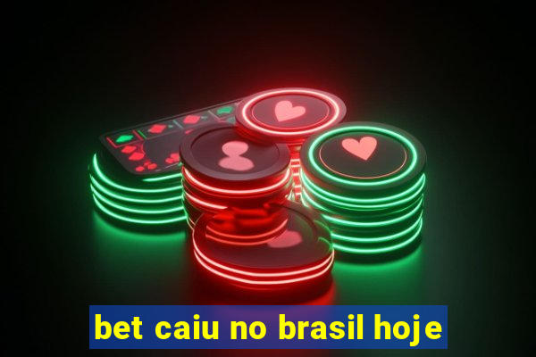 bet caiu no brasil hoje