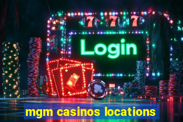 mgm casinos locations