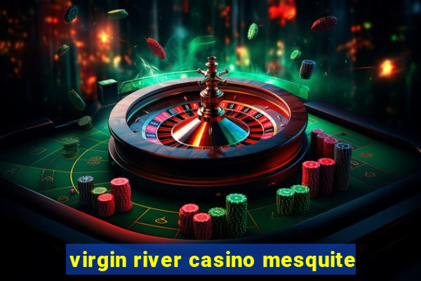 virgin river casino mesquite