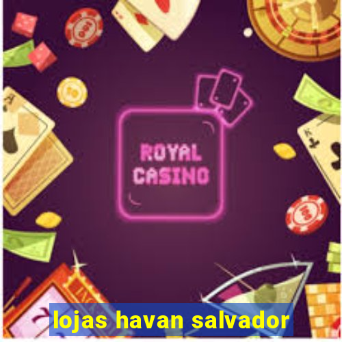 lojas havan salvador