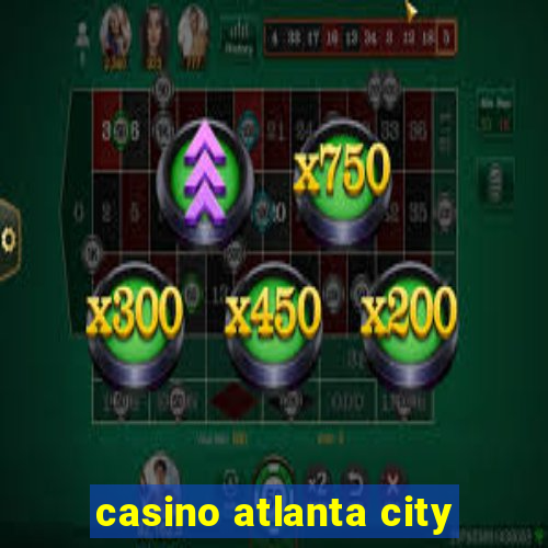 casino atlanta city