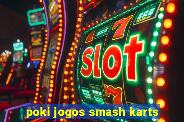 poki jogos smash karts