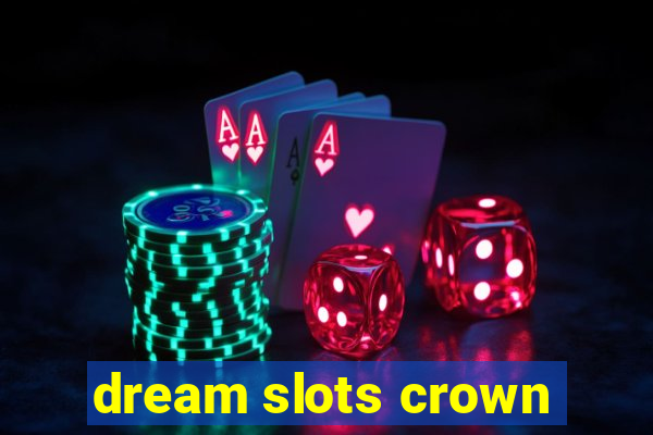 dream slots crown