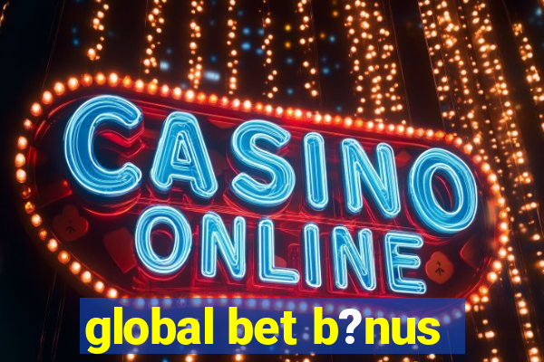 global bet b?nus