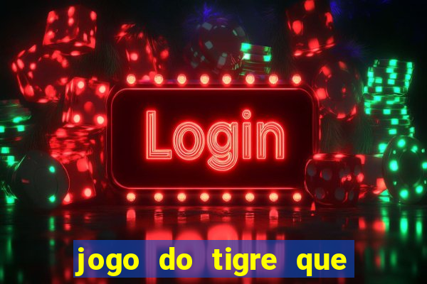 jogo do tigre que da b么nus no cadastro