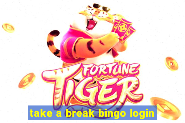 take a break bingo login