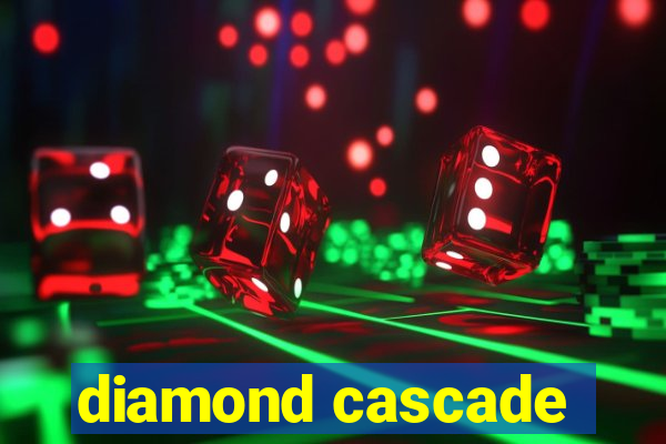 diamond cascade