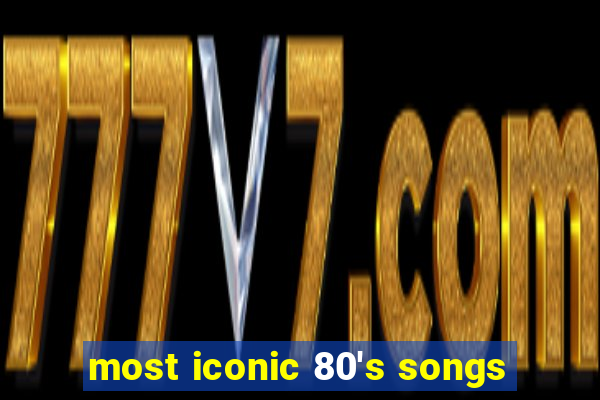 most iconic 80's songs