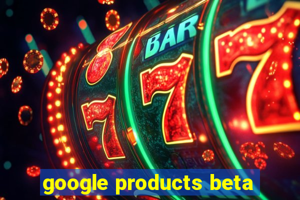 google products beta