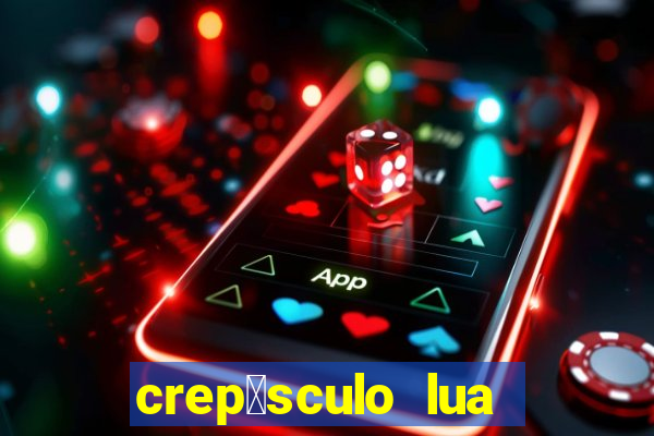 crep煤sculo lua nova pdf