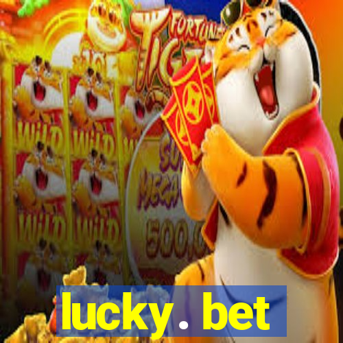 lucky. bet