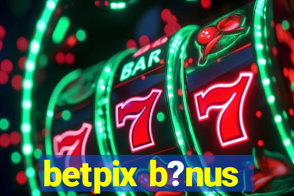 betpix b?nus