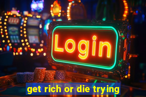 get rich or die trying