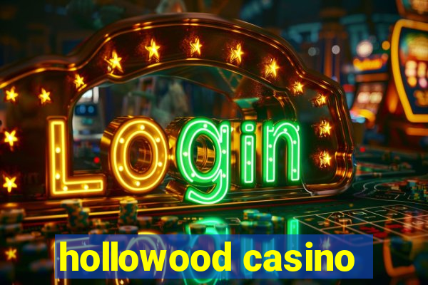 hollowood casino