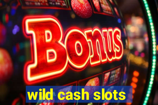 wild cash slots