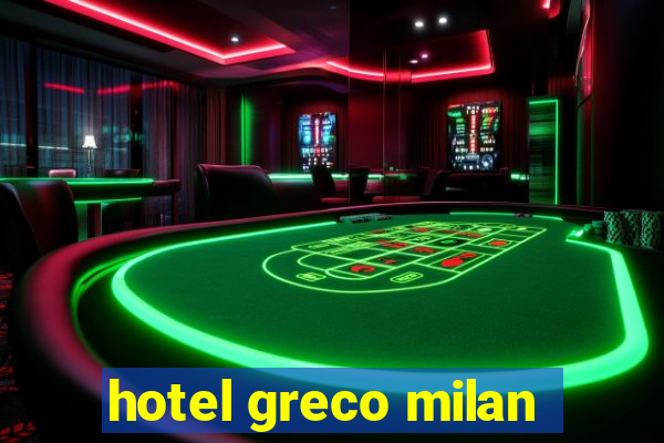 hotel greco milan