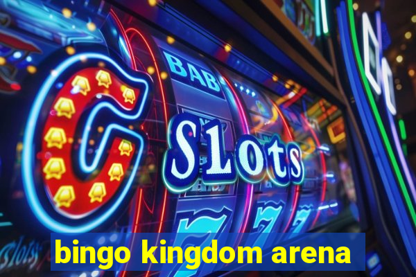 bingo kingdom arena