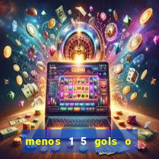 menos 1 5 gols o que significa