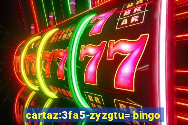 cartaz:3fa5-zyzgtu= bingo