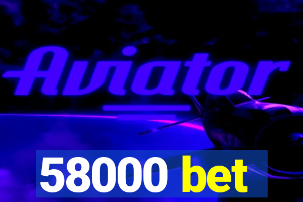 58000 bet