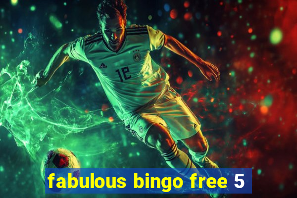 fabulous bingo free 5