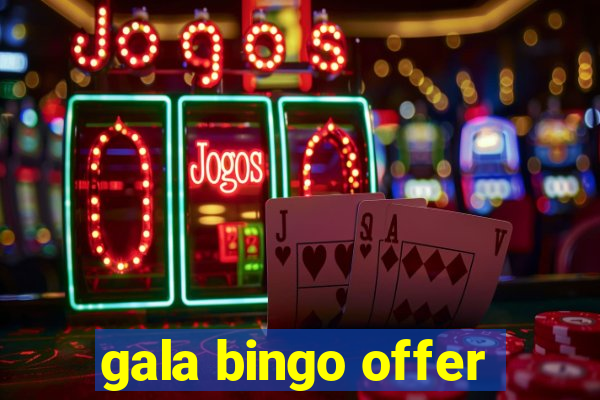 gala bingo offer