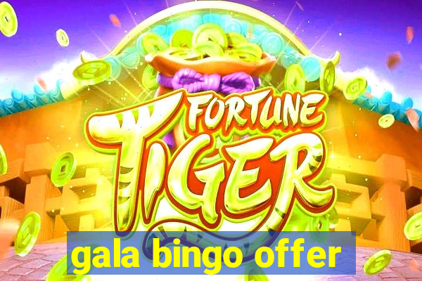 gala bingo offer