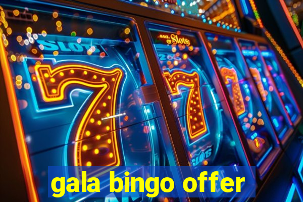 gala bingo offer