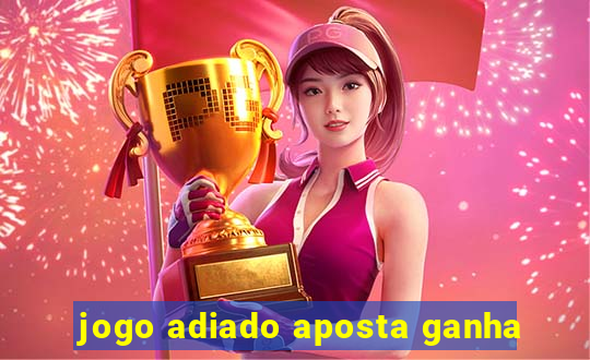 jogo adiado aposta ganha