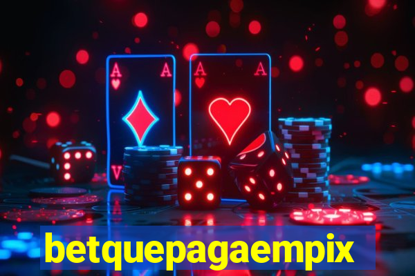 betquepagaempix