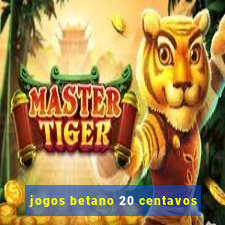 jogos betano 20 centavos