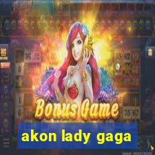 akon lady gaga