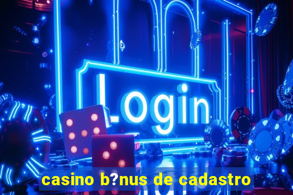 casino b?nus de cadastro