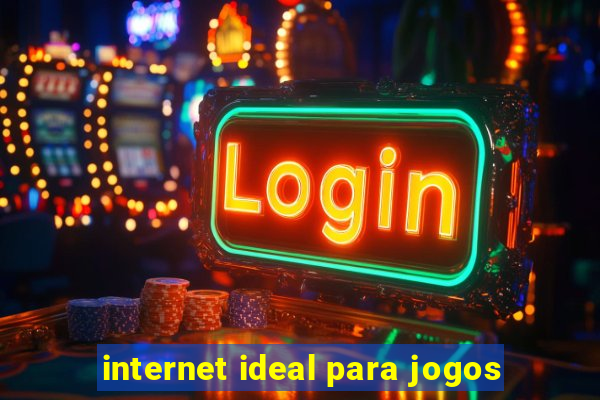 internet ideal para jogos